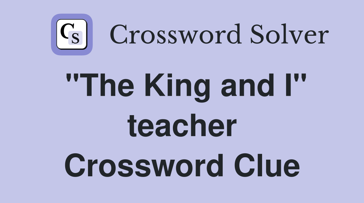 "The King and I" teacher Crossword Clue