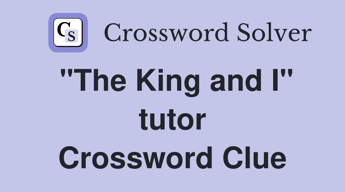 "The King and I" tutor Crossword Clue