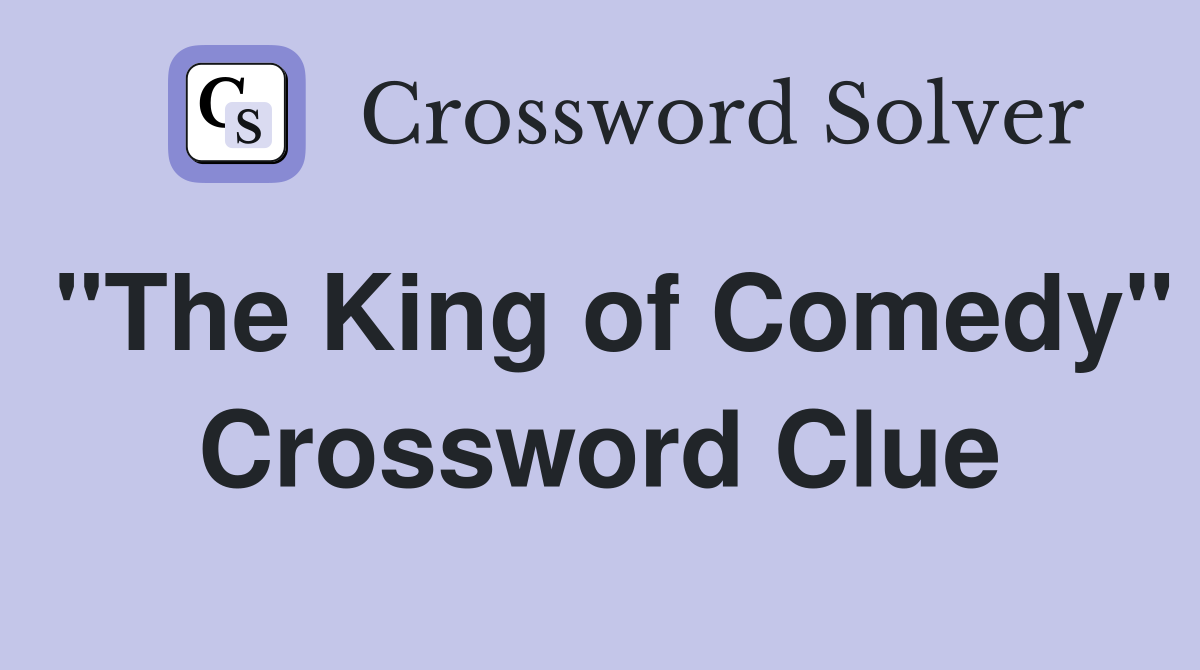 "The King of Comedy" Crossword Clue
