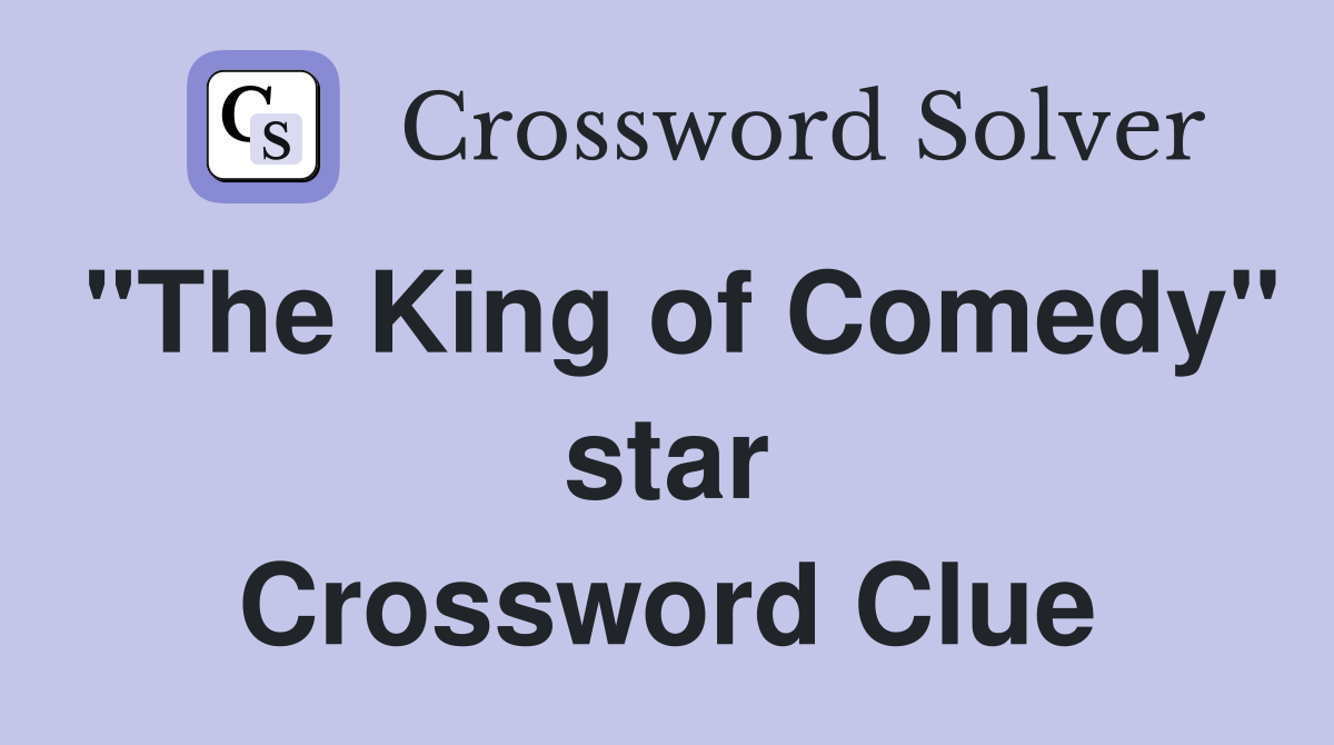 "The King of Comedy" star Crossword Clue