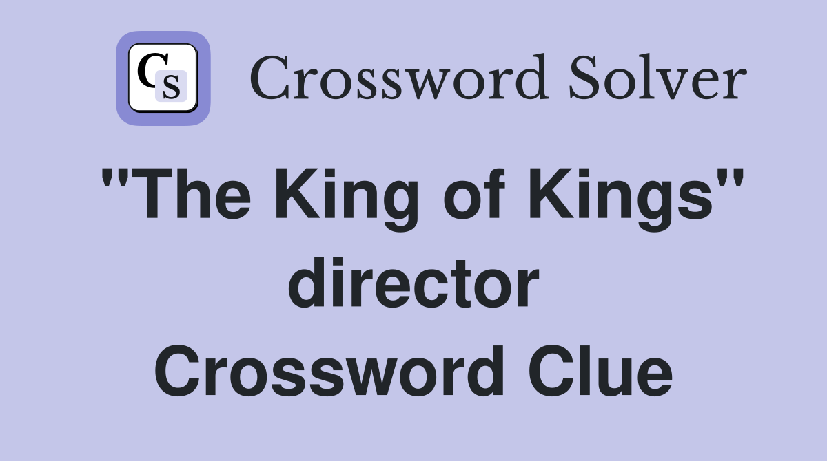 "The King of Kings" director Crossword Clue