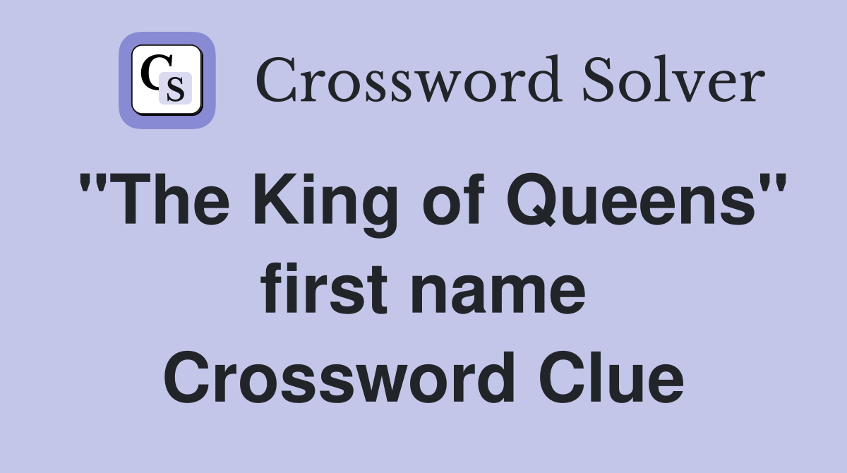 "The King of Queens" first name Crossword Clue