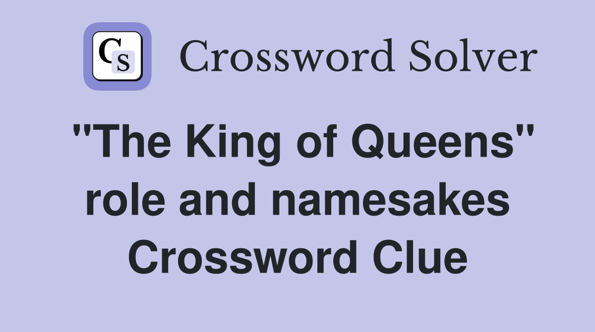 "The King of Queens" role and namesakes Crossword Clue