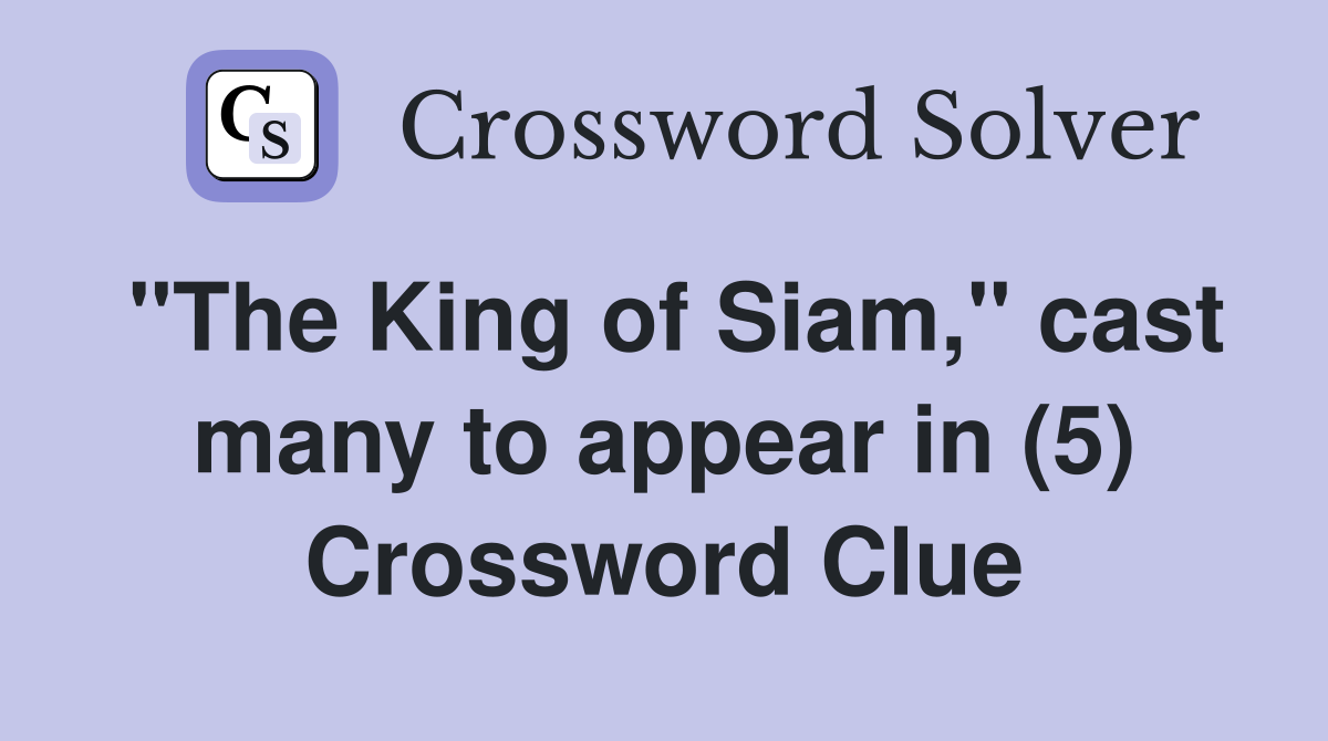 "The King of Siam," cast many to appear in (5) Crossword Clue