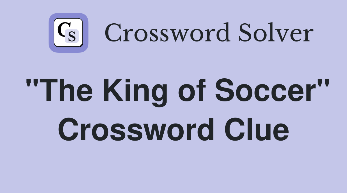 "The King of Soccer" Crossword Clue