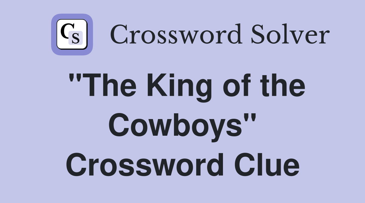 "The King of the Cowboys" Crossword Clue