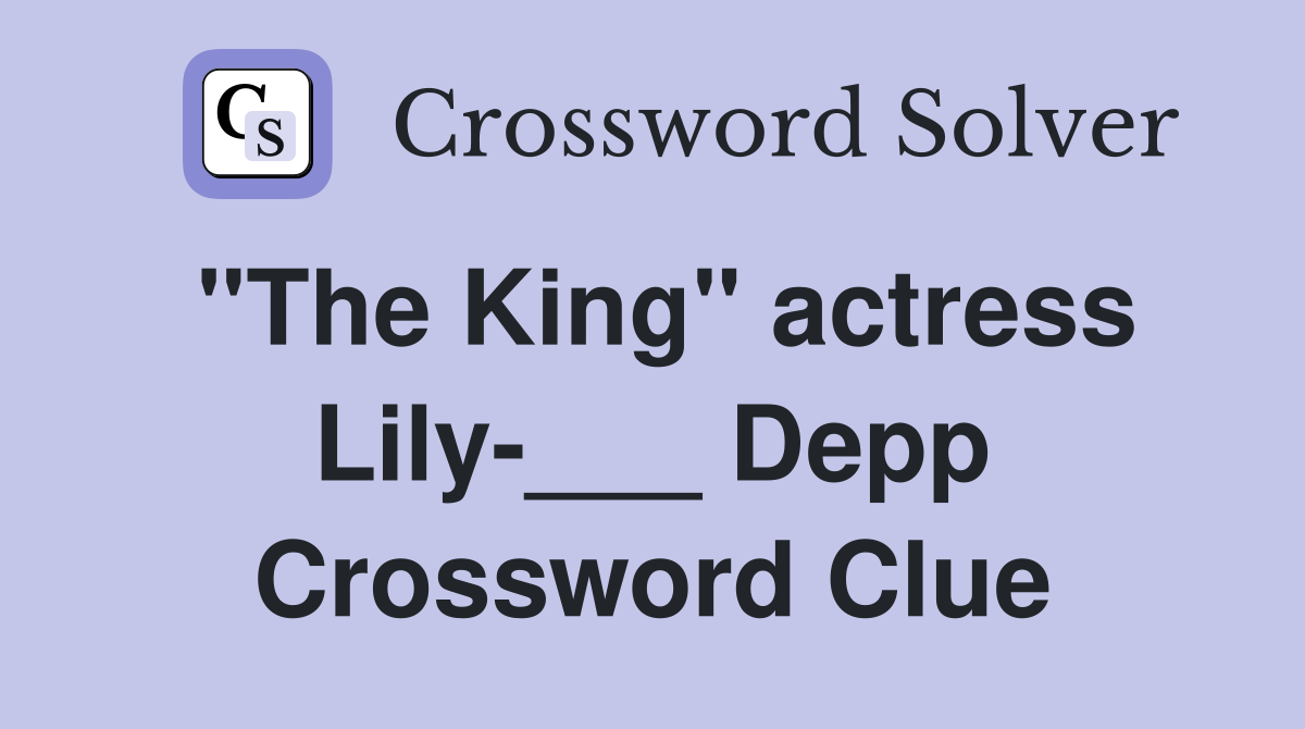"The King" actress Lily-___ Depp Crossword Clue