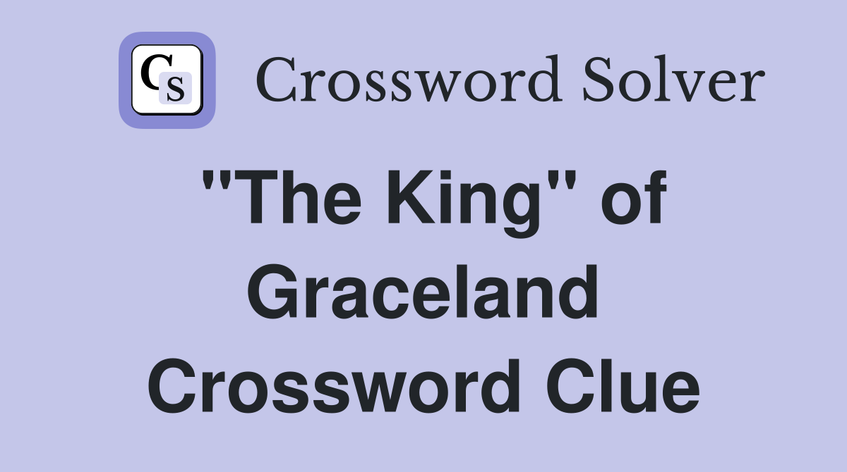 "The King" of Graceland Crossword Clue
