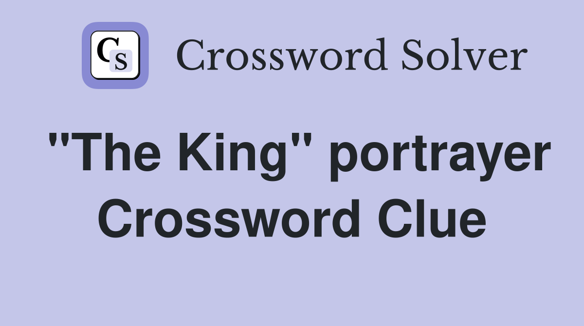 "The King" portrayer Crossword Clue