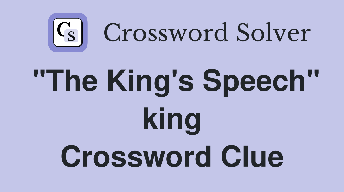 "The King's Speech" king Crossword Clue