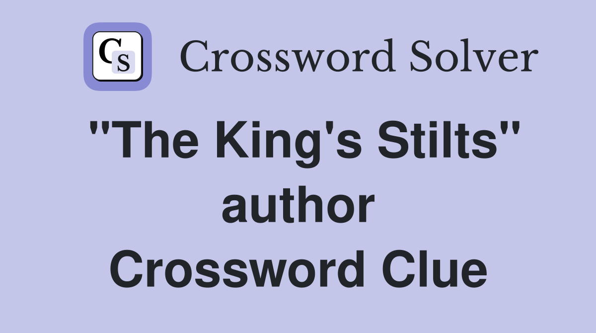 "The King's Stilts" author Crossword Clue