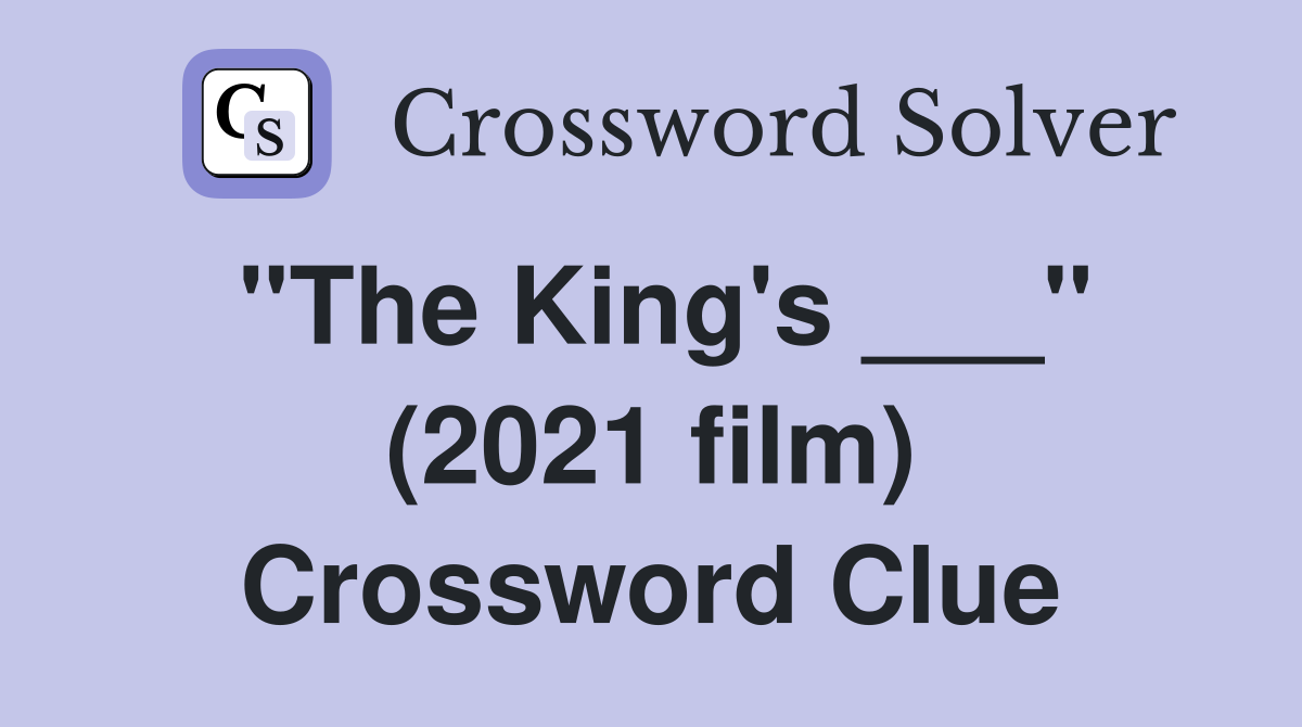 "The King's ___" (2021 film) Crossword Clue