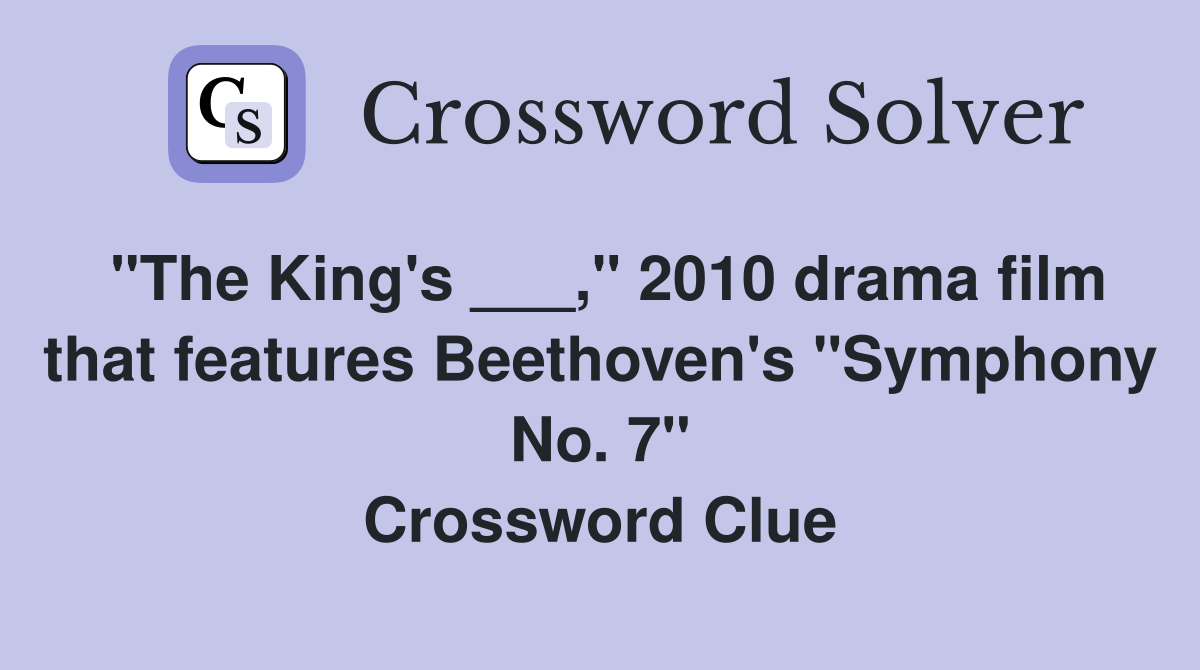 "The King's ___," 2010 drama film that features Beethoven's "Symphony No. 7" Crossword Clue