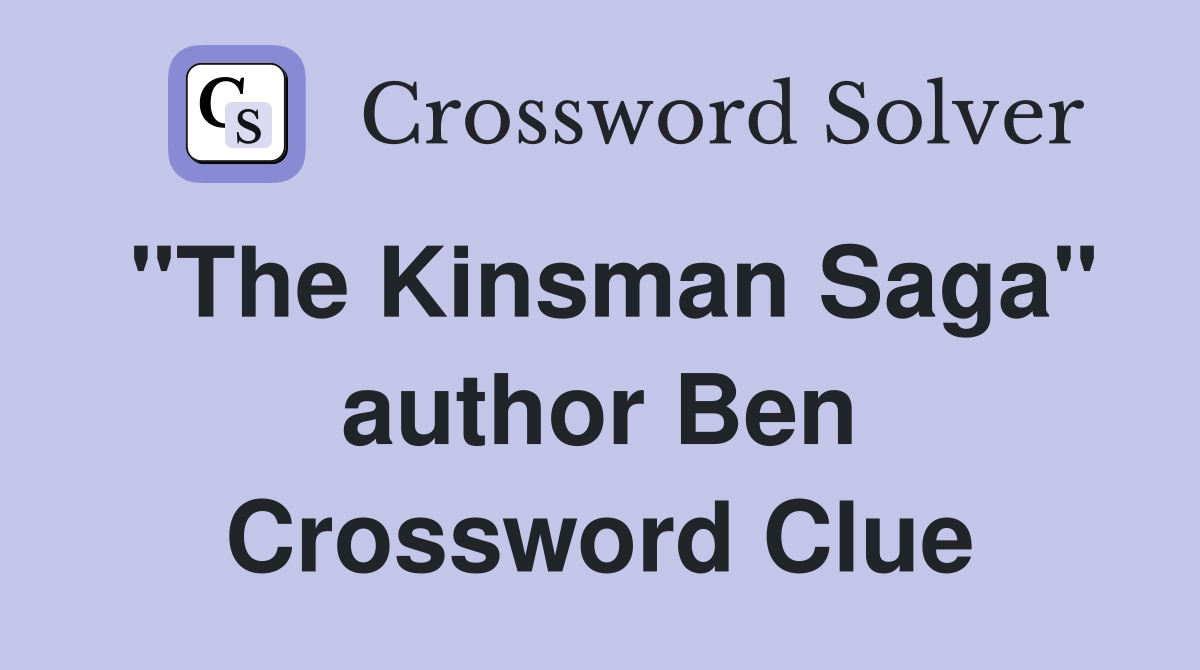 "The Kinsman Saga" author Ben Crossword Clue