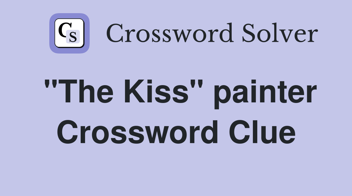 "The Kiss" painter Crossword Clue