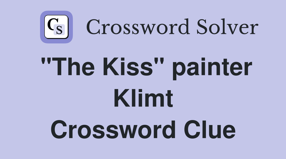 "The Kiss" painter Klimt Crossword Clue