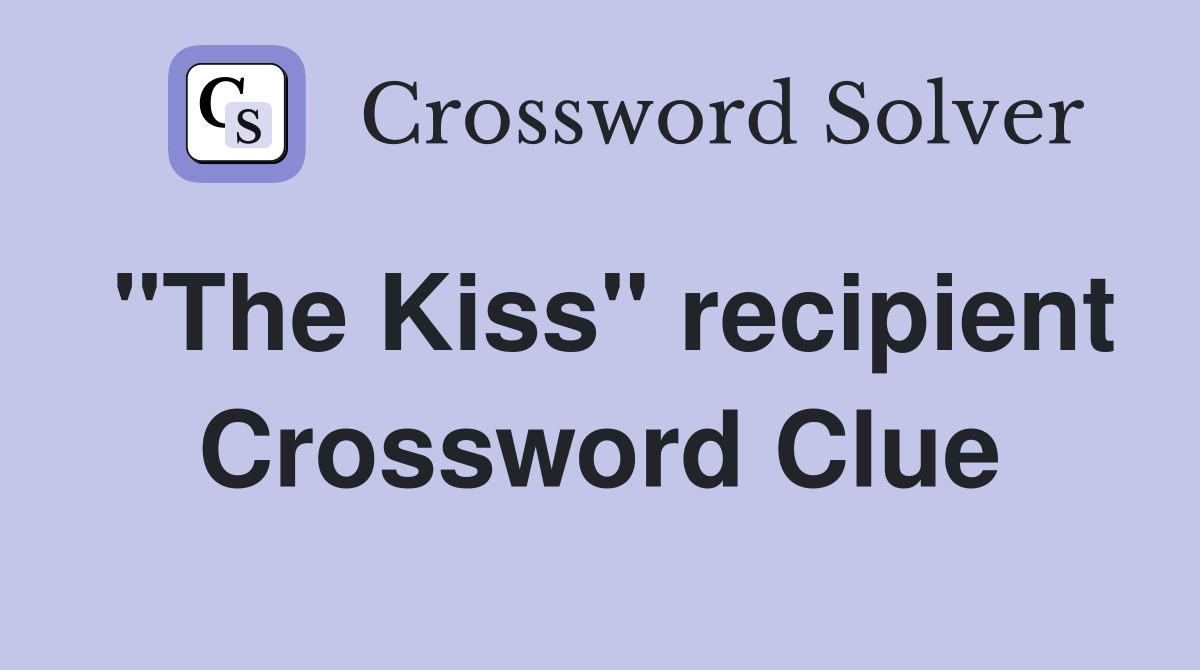 "The Kiss" recipient Crossword Clue