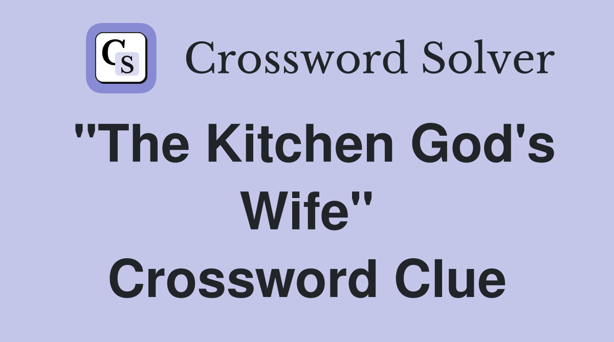 "The Kitchen God's Wife" Crossword Clue