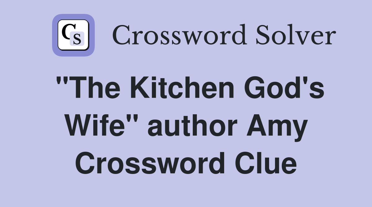 "The Kitchen God's Wife" author Amy Crossword Clue