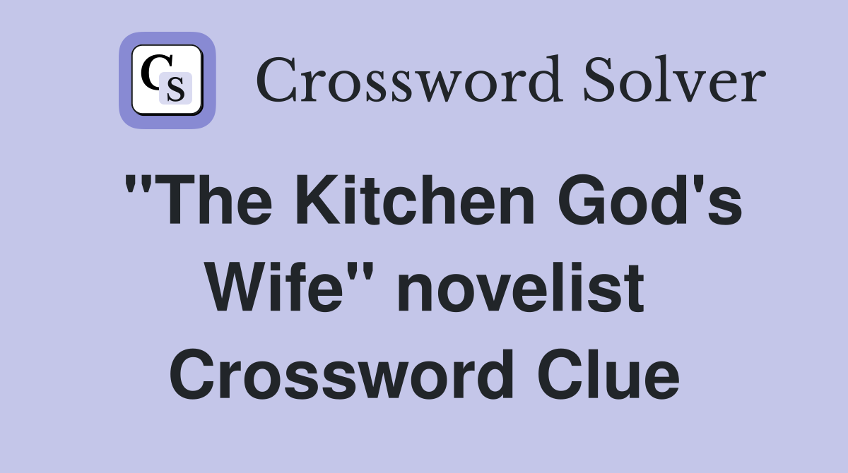 "The Kitchen God's Wife" novelist Crossword Clue