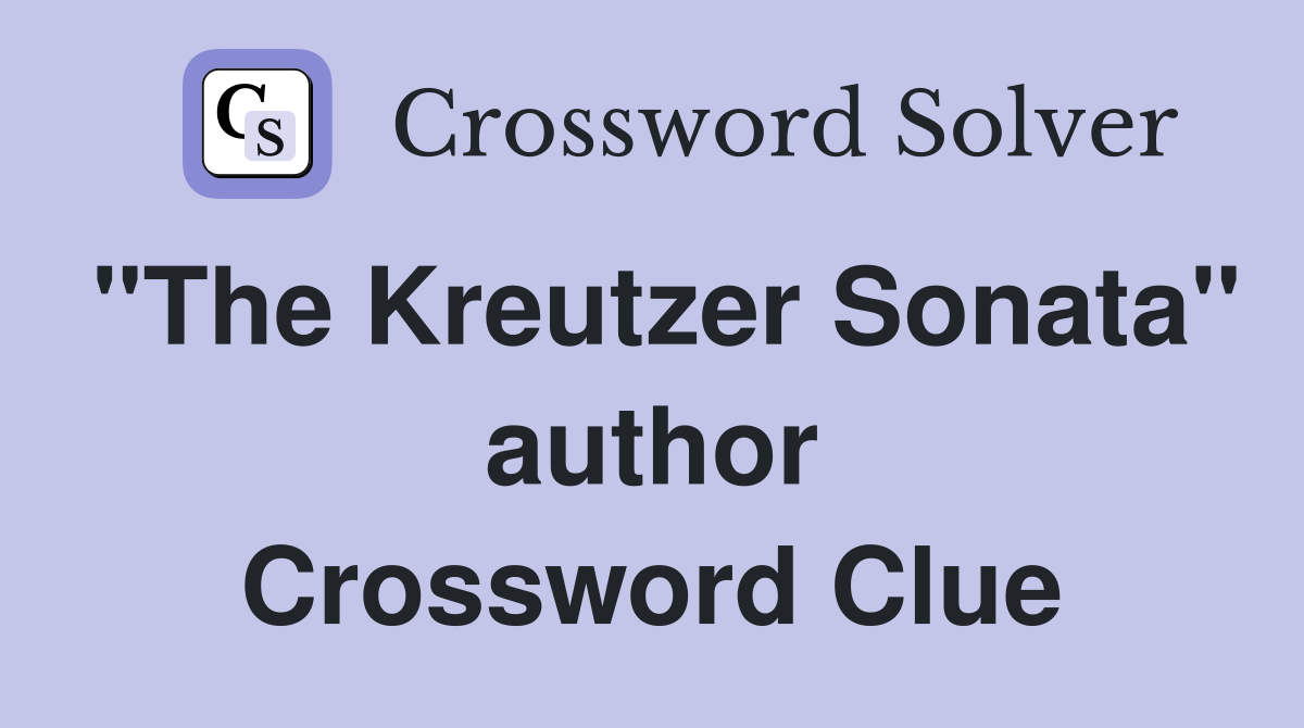 "The Kreutzer Sonata" author Crossword Clue