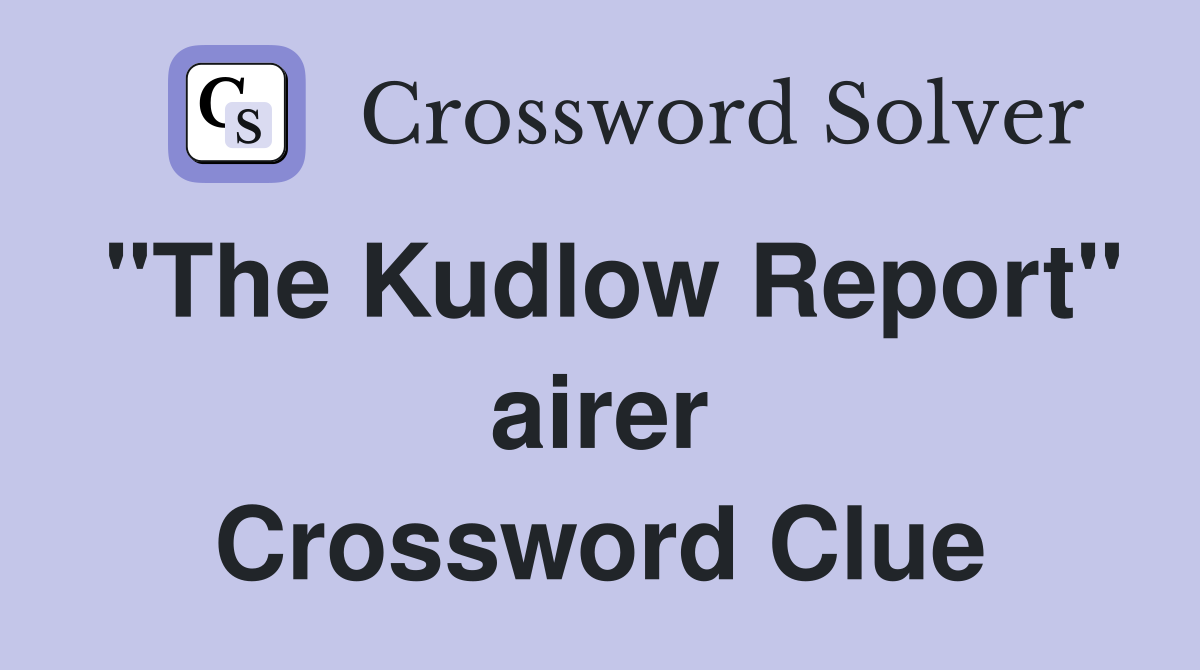 "The Kudlow Report" airer Crossword Clue