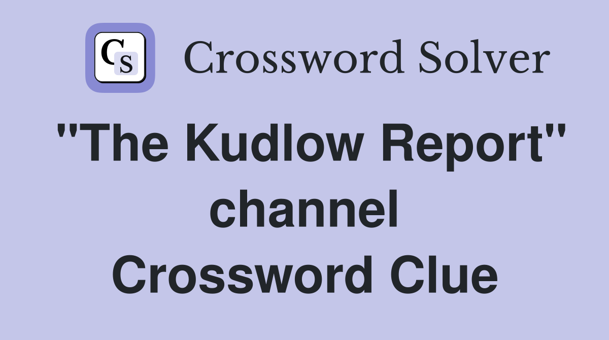 "The Kudlow Report" channel Crossword Clue