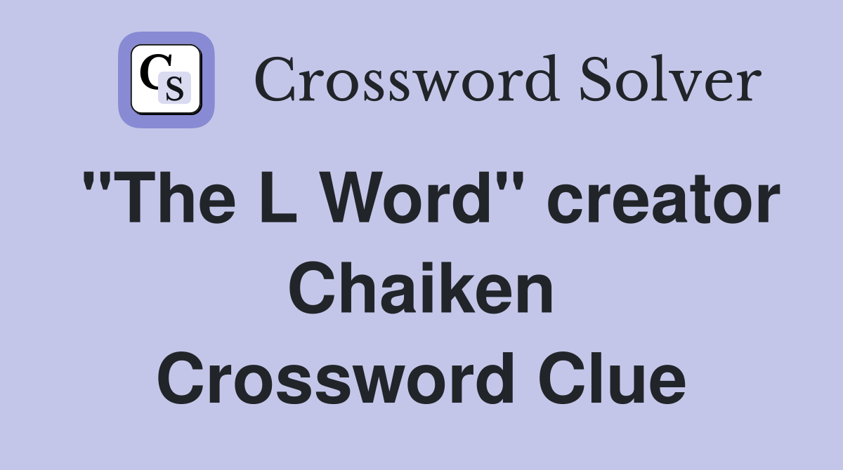 "The L Word" creator Chaiken Crossword Clue