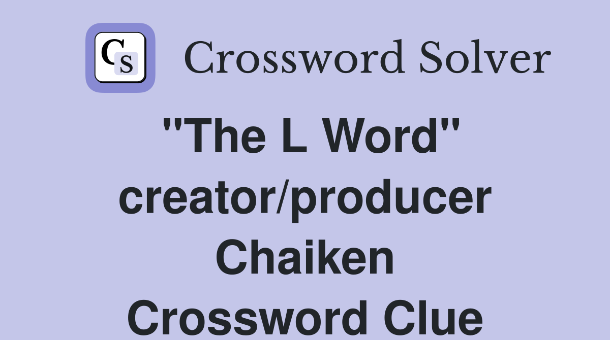 "The L Word" creator/producer Chaiken Crossword Clue