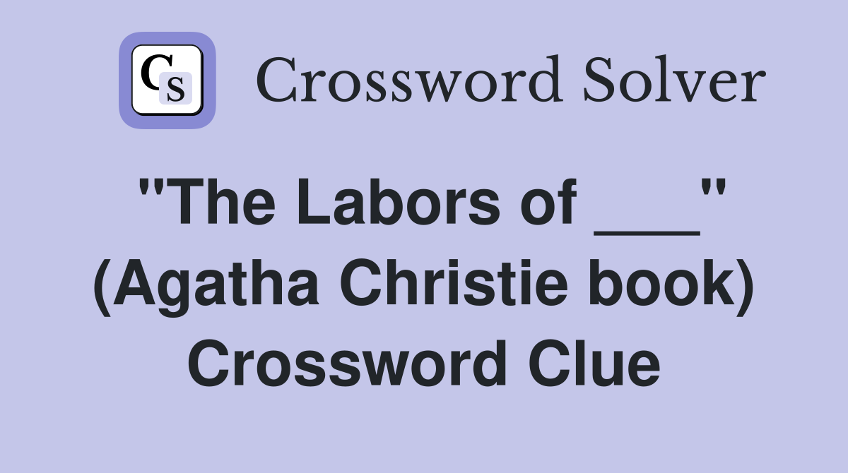 "The Labors of ___" (Agatha Christie book) Crossword Clue
