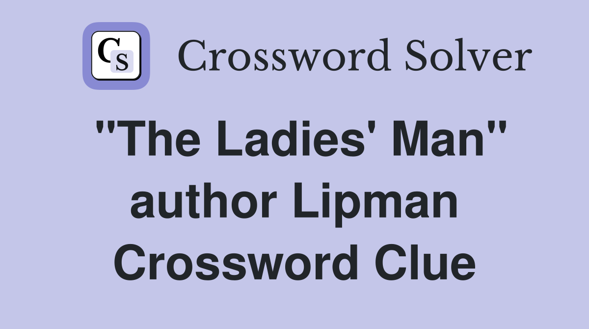 "The Ladies' Man" author Lipman Crossword Clue