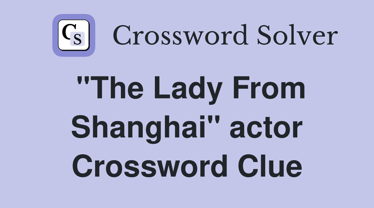 "The Lady From Shanghai" actor Crossword Clue