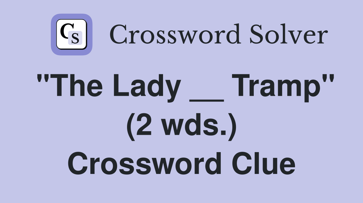 "The Lady __ Tramp" (2 wds.) Crossword Clue