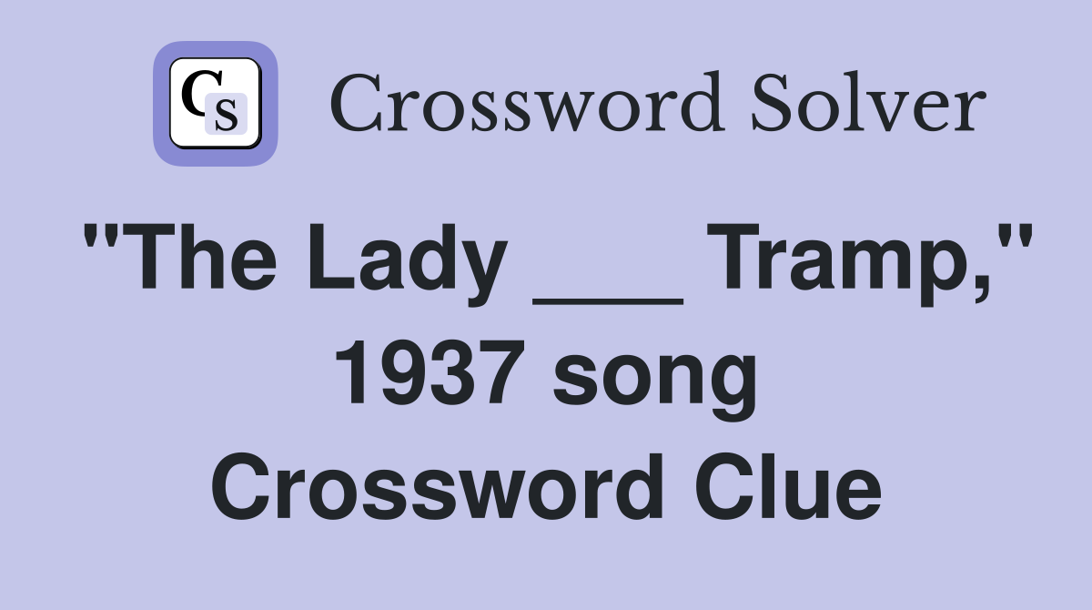 "The Lady ___ Tramp," 1937 song Crossword Clue