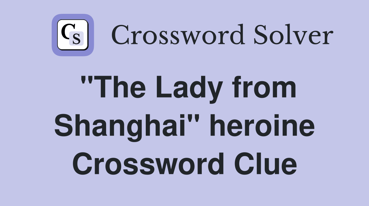 "The Lady from Shanghai" heroine Crossword Clue