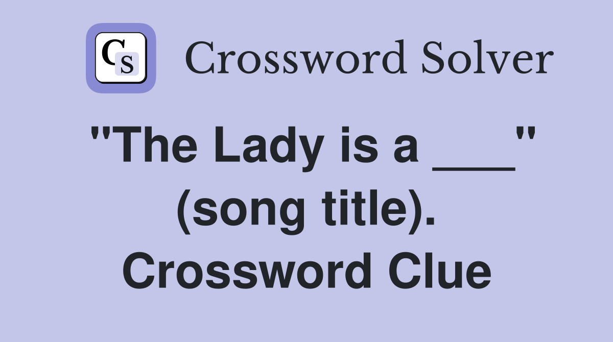 "The Lady is a ___" (song title). Crossword Clue