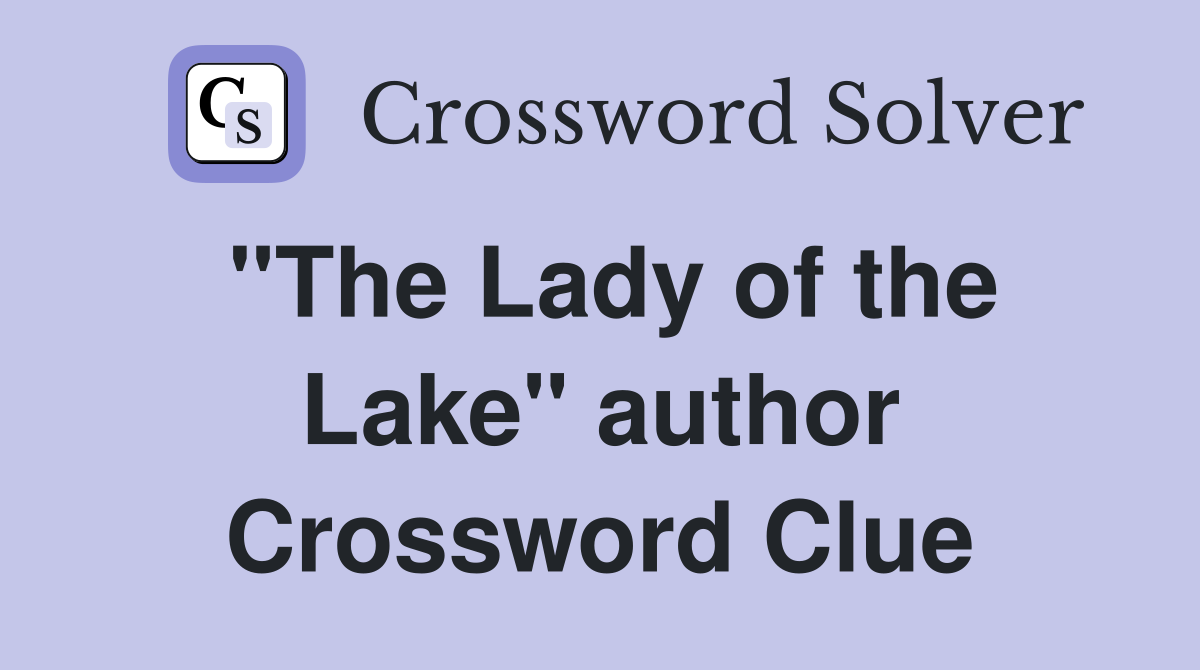 "The Lady of the Lake" author Crossword Clue
