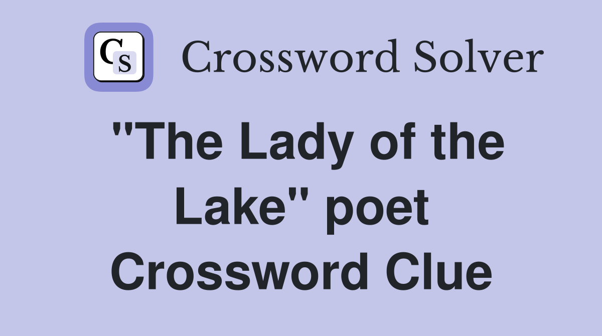 "The Lady of the Lake" poet Crossword Clue