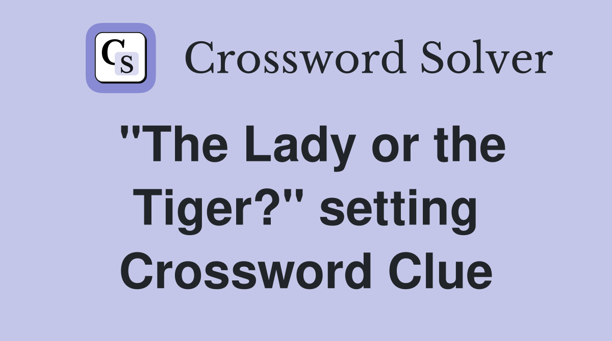 "The Lady or the Tiger?" setting Crossword Clue