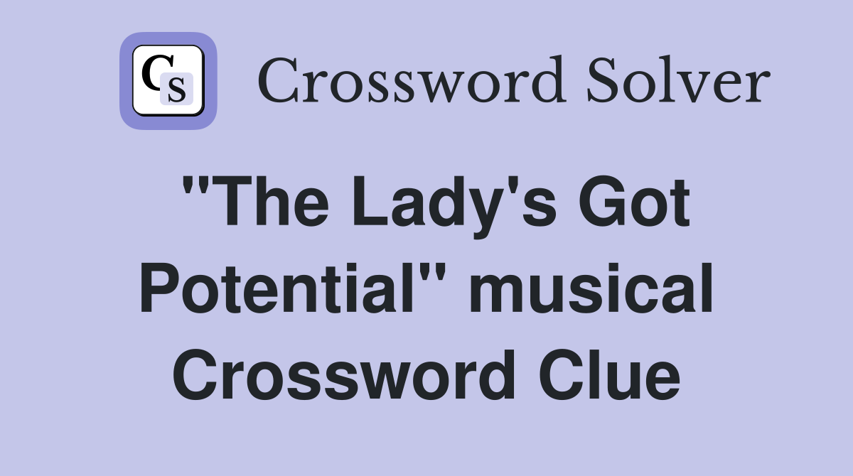 "The Lady's Got Potential" musical Crossword Clue