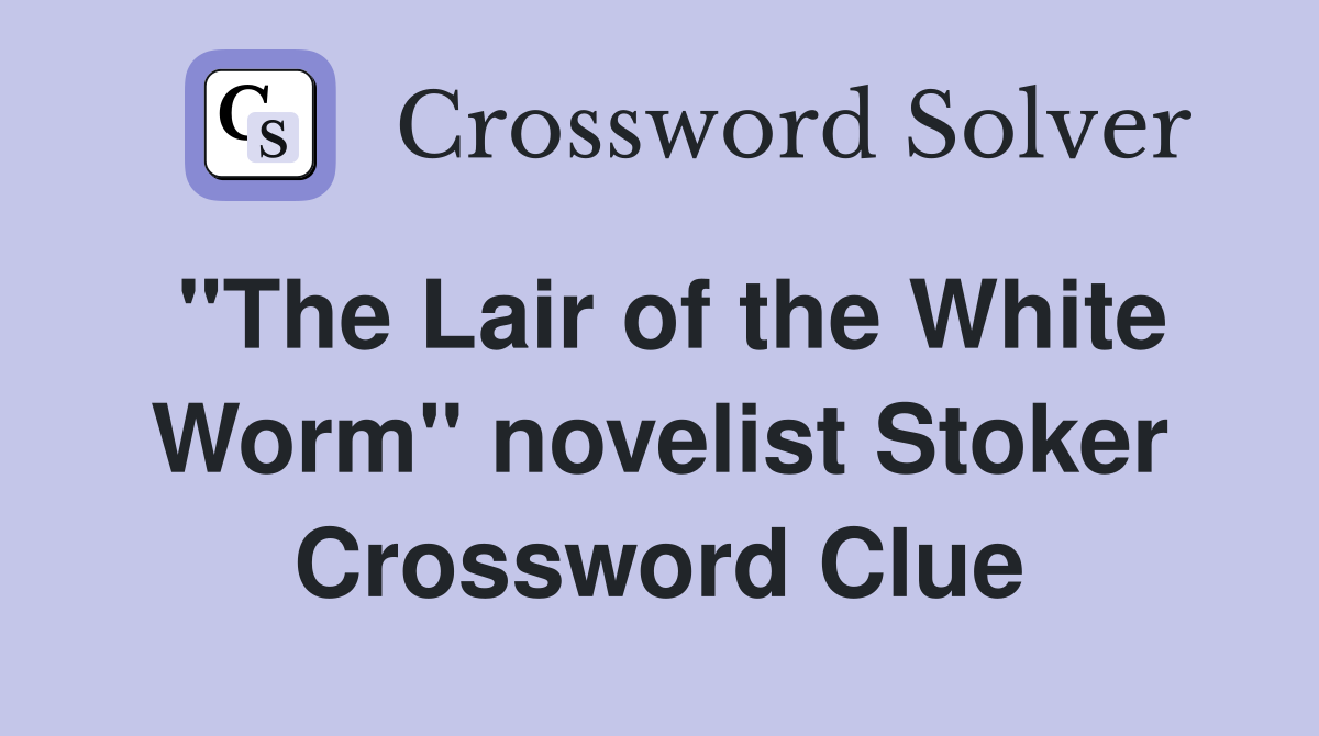 "The Lair of the White Worm" novelist Stoker Crossword Clue