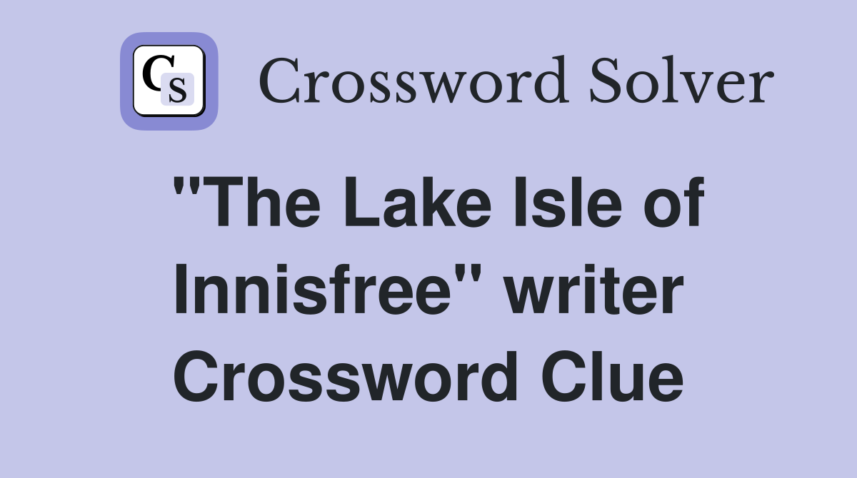 "The Lake Isle of Innisfree" writer Crossword Clue