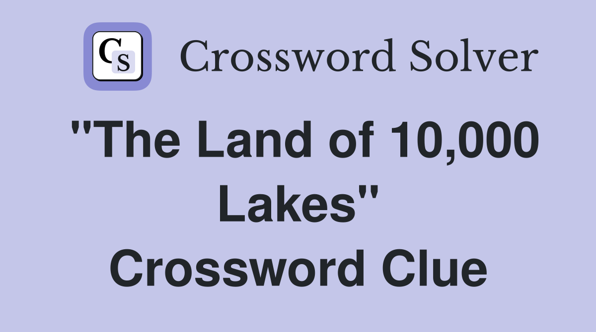 "The Land of 10,000 Lakes" Crossword Clue