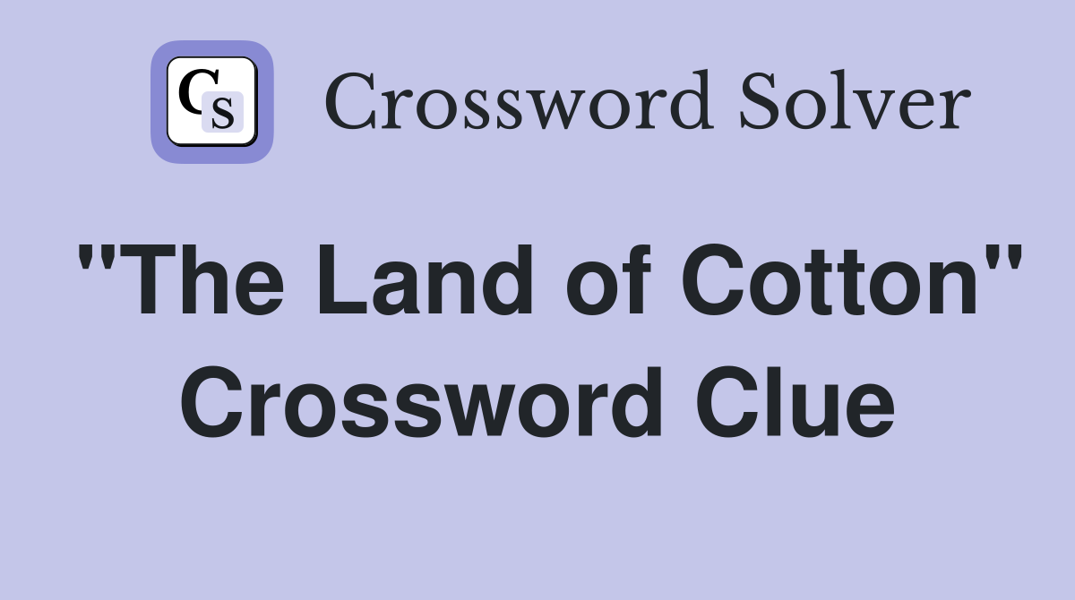 "The Land of Cotton" Crossword Clue