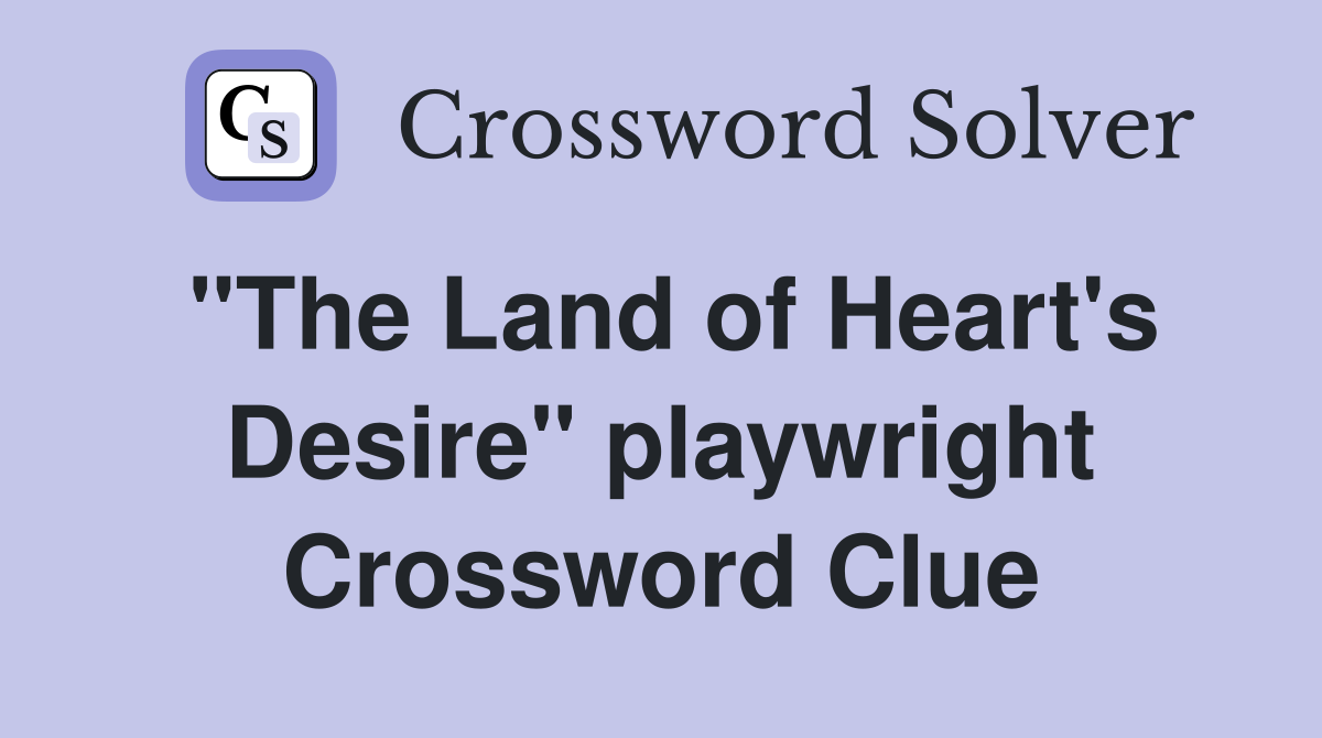 "The Land of Heart's Desire" playwright Crossword Clue