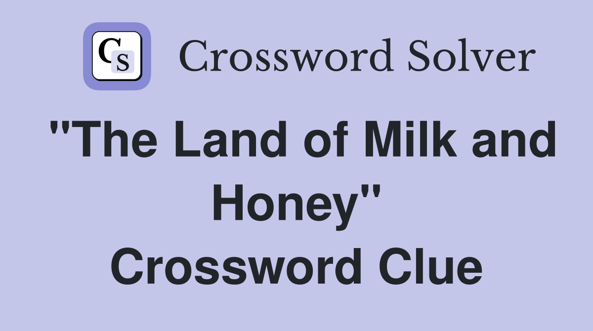 "The Land of Milk and Honey" Crossword Clue