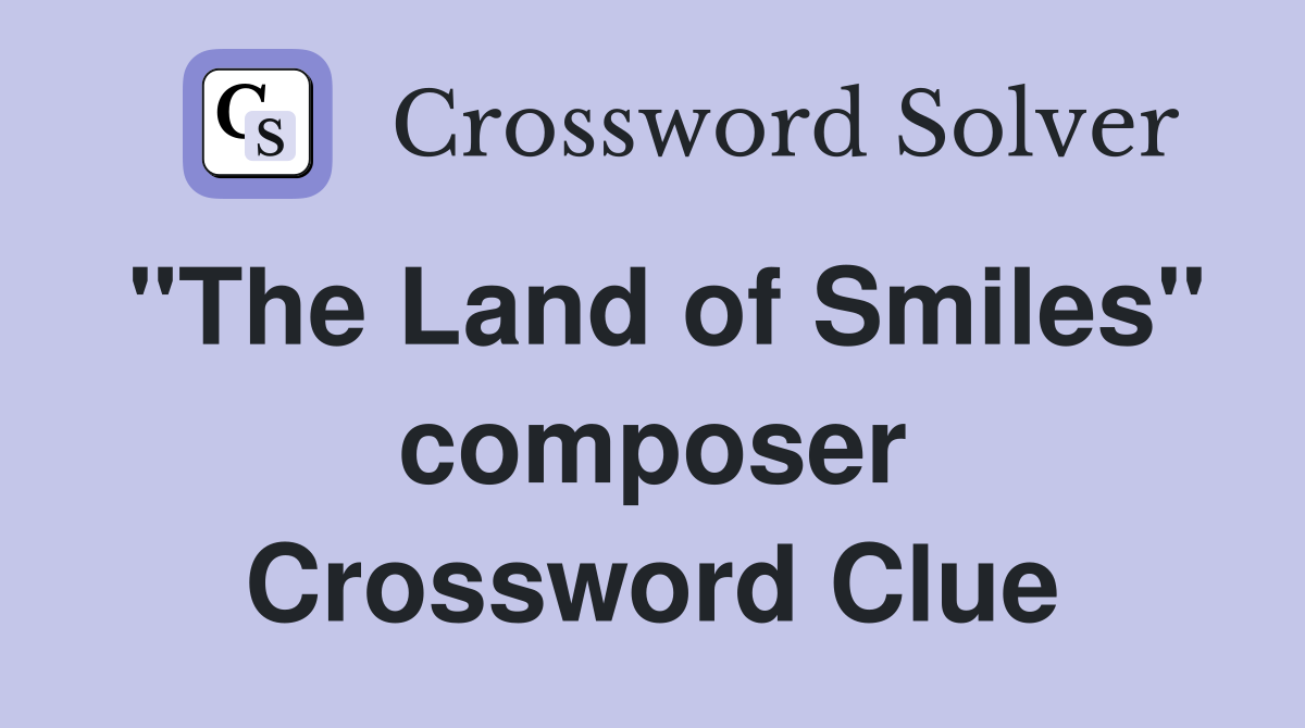 "The Land of Smiles" composer Crossword Clue