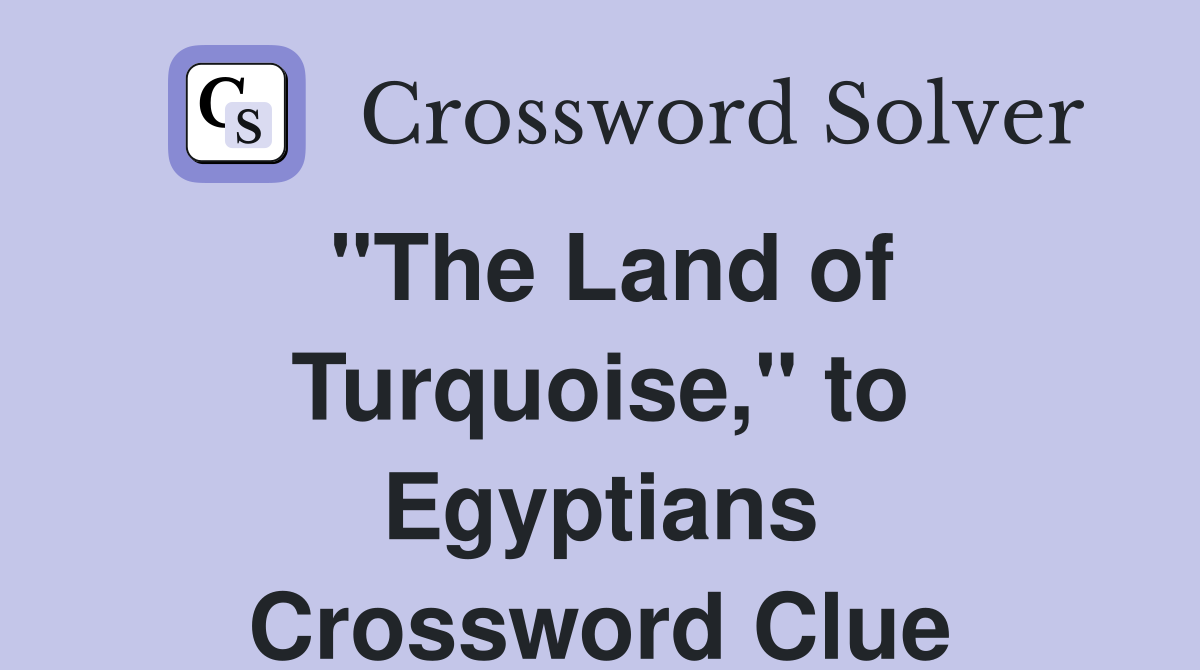 "The Land of Turquoise," to Egyptians Crossword Clue