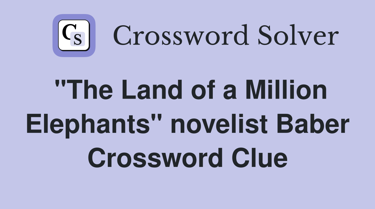 "The Land of a Million Elephants" novelist Baber Crossword Clue