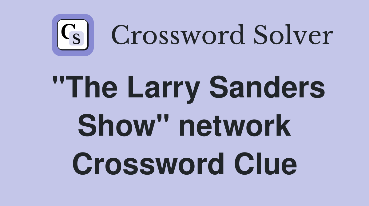 "The Larry Sanders Show" network Crossword Clue